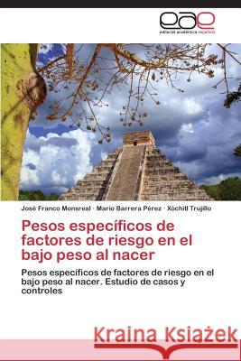 Pesos específicos de factores de riesgo en el bajo peso al nacer Franco Monsreal José 9783845489100 Editorial Academica Espanola