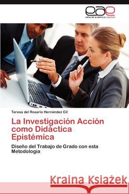 La Investigación Acción como Didáctica Epistémica Hernández Gil Teresa del Rosario 9783845489506