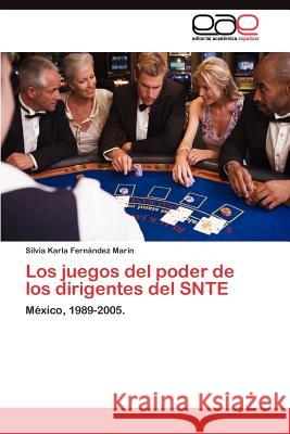 Los juegos del poder de los dirigentes del SNTE Fernández Marín Silvia Karla 9783845489544