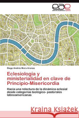 Eclesiología y ministerialidad en clave de Principio-Misericordia Mora Arenas Diego Andrés 9783845489650