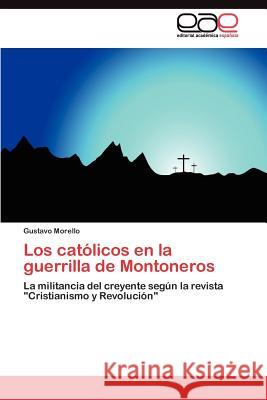 Los católicos en la guerrilla de Montoneros Morello Gustavo 9783845489759