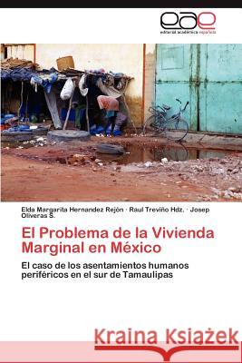 El Problema de la Vivienda Marginal en México Hernandez Rejón Elda Margarita 9783845489803 Editorial Acad Mica Espa Ola