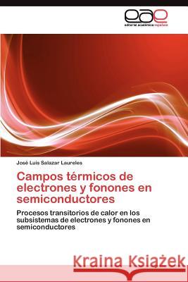 Campos térmicos de electrones y fonones en semiconductores Salazar Laureles José Luis 9783845489865 Editorial Acad Mica Espa Ola