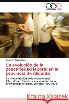 La evolución de la precariedad laboral en la provincia de Alicante Gómez Calvo Verónica 9783845489940