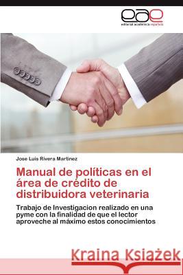 Manual de políticas en el área de crédito de distribuidora veterinaria Rivera Martinez Jose Luis 9783845490144