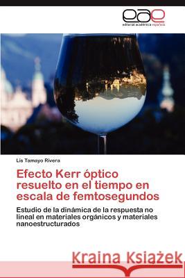 Efecto Kerr óptico resuelto en el tiempo en escala de femtosegundos Tamayo Rivera Lis 9783845490151 Editorial Acad Mica Espa Ola