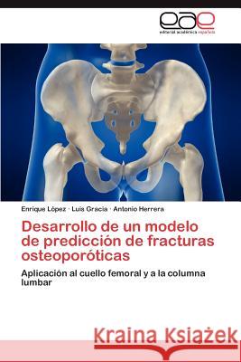 Desarrollo de un modelo de predicción de fracturas osteoporóticas López Enrique 9783845490304 Editorial Acad Mica Espa Ola