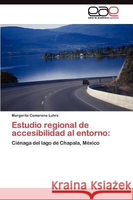 Estudio Regional de Accesibilidad Al Entorno Margarita Camaren 9783845490410 Editorial Acad Mica Espa Ola