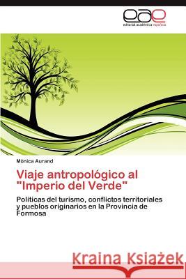 Viaje antropológico al Imperio del Verde Aurand Mónica 9783845490533 Editorial Acad Mica Espa Ola