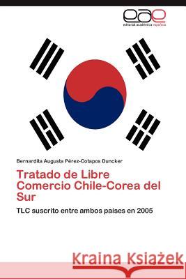 Tratado de Libre Comercio Chile-Corea del Sur Bernardita Augus P 9783845490571 Editorial Acad Mica Espa Ola