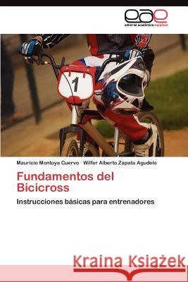Fundamentos del Bicicross Mauricio Montoy Wilfer Alberto Zapat 9783845490694 Editorial Acad Mica Espa Ola