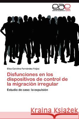 Disfunciones en los dispositivos de control de la migración irregular Fernández Feijoo Elisa Carolina 9783845490960