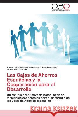 Las Cajas de Ahorros Espanolas y La Cooperacion Para El Desarrollo Barroso Mendez Maria Jesus               Galera Clementina                        Valero Amaro Victor 9783845491233 Editorial Academica Espanola