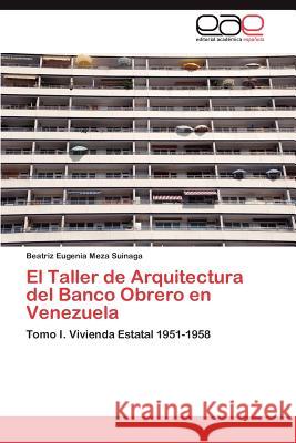 El Taller de Arquitectura del Banco Obrero en Venezuela Meza Suinaga Beatriz Eugenia 9783845491332 Editorial Acad Mica Espa Ola