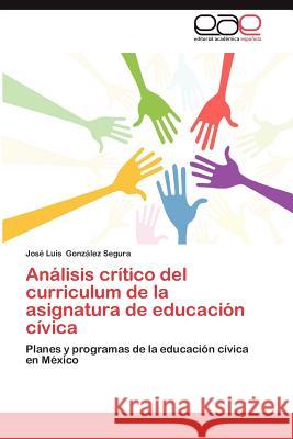 Analisis Critico del Curriculum de La Asignatura de Educacion Civica Gonzalez Segura Jose Luis 9783845491479