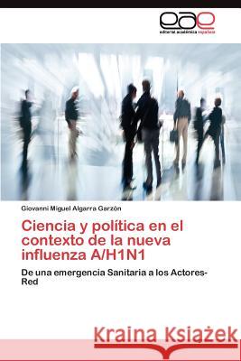 Ciencia y política en el contexto de la nueva influenza A/H1N1 Algarra Garzón Giovanni Miguel 9783845491547 Editorial Acad Mica Espa Ola