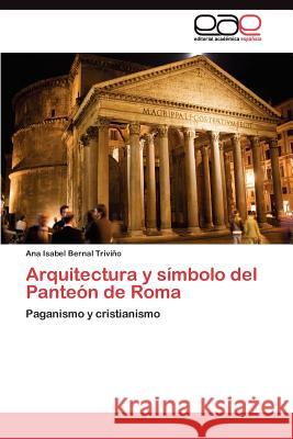 Arquitectura y símbolo del Panteón de Roma Bernal Triviño Ana Isabel 9783845491615 Editorial Acad Mica Espa Ola