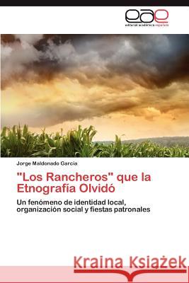 Los Rancheros que la Etnografía Olvidó Maldonado Garcia Jorge 9783845492117 Editorial Acad Mica Espa Ola