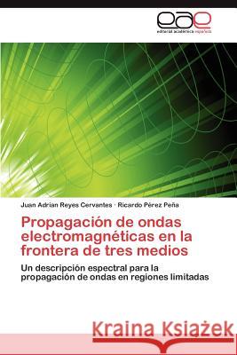 Propagación de ondas electromagnéticas en la frontera de tres medios Reyes Cervantes Juan Adrian 9783845492247 Editorial Acad Mica Espa Ola