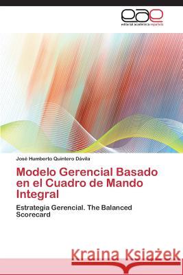 Modelo Gerencial Basado en el Cuadro de Mando Integral Quintero Dávila José Humberto 9783845492360 Editorial Academica Espanola
