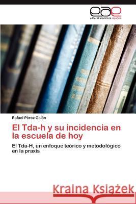 El Tda-h y su incidencia en la escuela de hoy Pérez Galán Rafael 9783845492575