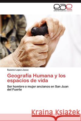 Geografía Humana y los espacios de vida Lopez Jasso Susana 9783845492773