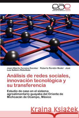 Análisis de redes sociales, innovación tecnológica y su transferencia Zarazúa Escobar José Alberto 9783845493039 Editorial Acad Mica Espa Ola