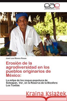 Erosión de la agrodiversidad en los pueblos originarios de México Blanco Rosas José Luis 9783845493169 Editorial Acad Mica Espa Ola