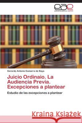 Juicio Ordinaio. La Audiencia Previa. Excepciones a Plantear Gamarra De Baya Gerardo Antonio 9783845493190 Editorial Academica Espanola