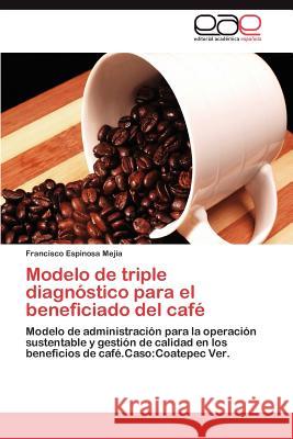 Modelo de triple diagnóstico para el beneficiado del café Espinosa Mejía Francisco 9783845493930