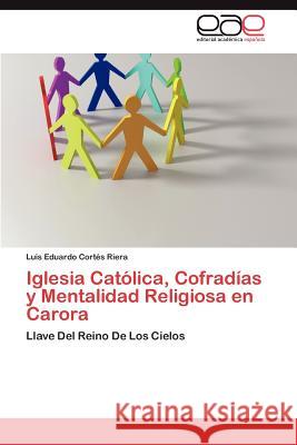 Iglesia Católica, Cofradías y Mentalidad Religiosa en Carora Cortés Riera Luis Eduardo 9783845494050