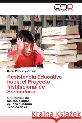 Resistencia Educativa hacia el Proyecto Institucional de Secundaria Tovar Frias Blanca Patricia 9783845494333 Editorial Acad Mica Espa Ola