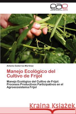 Manejo Ecológico del Cultivo de Frijol Gutierrez-Martinez Antonio 9783845494524