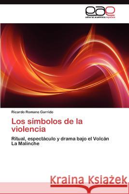 Los símbolos de la violencia Romano Garrido Ricardo 9783845494814 Editorial Acad Mica Espa Ola