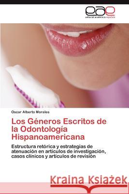 Los Géneros Escritos de la Odontología Hispanoamericana Morales Oscar Alberto 9783845495156 Editorial Acad Mica Espa Ola