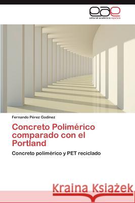 Concreto Polimérico comparado con el Portland Pérez Godínez Fernando 9783845495170 Editorial Acad Mica Espa Ola