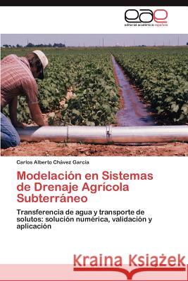 Modelación en Sistemas de Drenaje Agrícola Subterráneo Chávez García Carlos Alberto 9783845495323