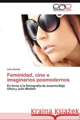 Feminidad, cine e imaginarios posmodernos Ituarte Leire 9783845495347 Editorial Acad Mica Espa Ola