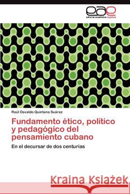 Fundamento ético, político y pedagógico del pensamiento cubano Quintana Suárez Raúl Osvaldo 9783845495385