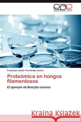 Proteómica en hongos filamentosos Fernández Acero Francisco Javier 9783845495453 Editorial Acad Mica Espa Ola