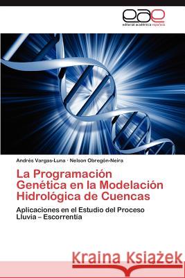 La Programación Genética en la Modelación Hidrológica de Cuencas Vargas-Luna Andrés 9783845495514