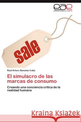 El simulacro de las marcas de consumo Sánchez Irabú Raúl Arturo 9783845495521 Editorial Acad Mica Espa Ola