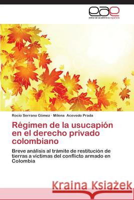 Régimen de la usucapión en el derecho privado colombiano Serrano Gómez Rocio 9783845495682 Editorial Academica Espanola