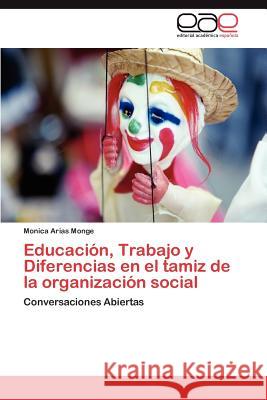 Educación, Trabajo y Diferencias en el tamiz de la organización social Arias Monge Monica 9783845496092 Editorial Acad Mica Espa Ola