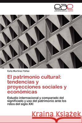 El patrimonio cultural: tendencias y proyecciones sociales y económicas Martínez Yáñez Celia 9783845496115