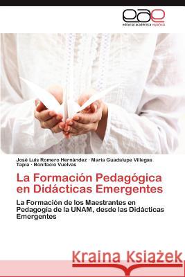 La Formación Pedagógica en Didácticas Emergentes Romero Hernández José Luis 9783845496689 Editorial Acad Mica Espa Ola