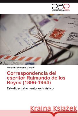 Correspondencia del escritor Raimundo de los Reyes (1896-1964) Belmonte García Adrián E 9783845496696