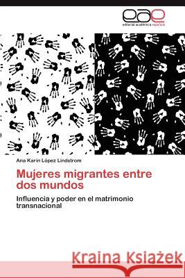 Mujeres migrantes entre dos mundos López Lindstrom Ana Karin 9783845496740