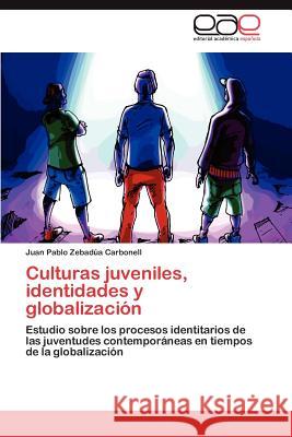 Culturas juveniles, identidades y globalización Zebadúa Carbonell Juan Pablo 9783845496757 Editorial Acad Mica Espa Ola