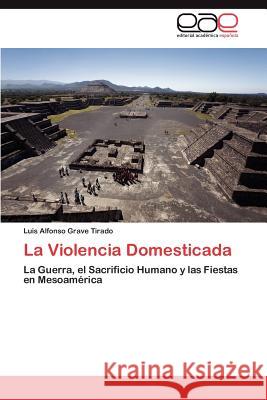 La Violencia Domesticada Luis Alfonso Grav 9783845497044 Editorial Acad Mica Espa Ola